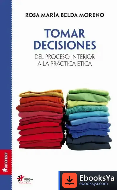 Descargar Tomar Decisiones. Del Proceso Interior A La Práctica Ética de José Carlos Bermejo