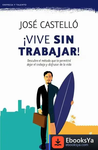 Descargar ¡Vive Sin Trabajar! de José Castelló Muñoz