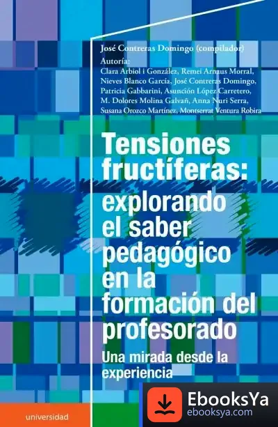 Descargar Tensiones Fructíferas: Explorando El Saber Pedagógico En La Formación Del Profesorado de José Contreras Domingo