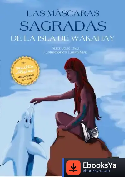 Descargar Las Máscaras Sagradas De La Isla De Wakahay de José Díaz Serrano