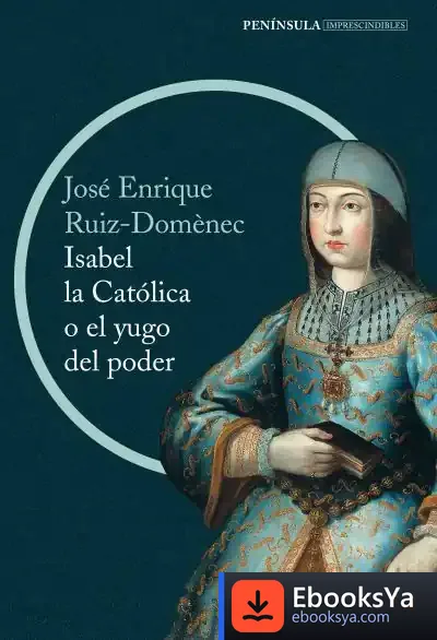 Descargar Isabel La Católica O El Yugo Del Poder de José Enrique Ruiz-domènec