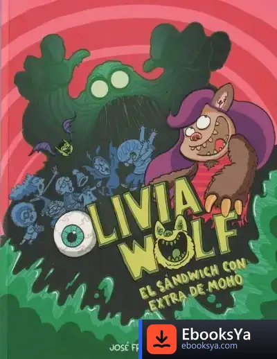 Descargar Olivia Wolf. El Sándwich Con Extra De Moho de José Fragoso