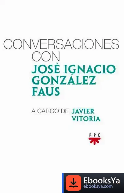 Descargar Conversaciones Con José Ignacio González Faus, A Cargo De Javier Vitoria de José Ignacio González Faus