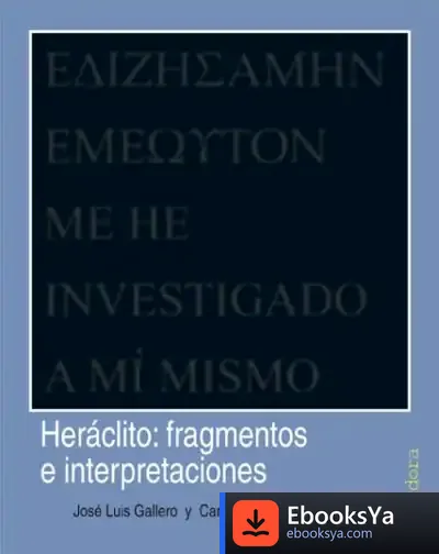 Descargar Heraclito: Fragmentos E Interpretaciones