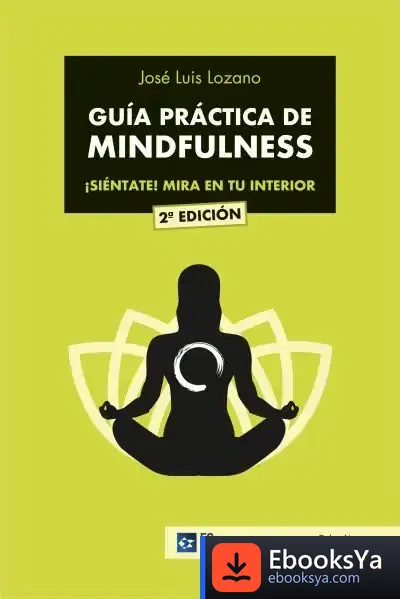 Descargar Guía Práctica De Mindfulness: ¡Siéntate! Mira En Tu Interior de José Luis Lozano Pérez