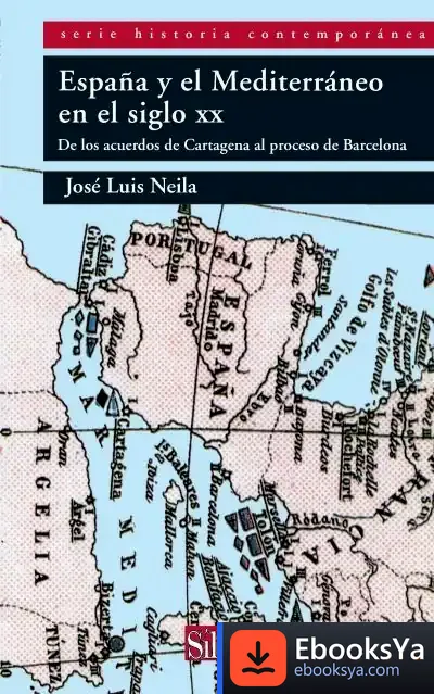 Descargar España Y El Mediterráneo En El Siglo Xx: De Los Acuerdos De Cartagena Al Proceso De Barcelona de Inmaculada Aguiar Díaz