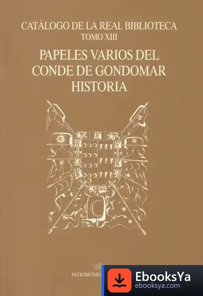 Descargar Catálogo De La Real Biblioteca. Tomo Xiii: Papeles Varios Del Conde De Gondomar. Historia