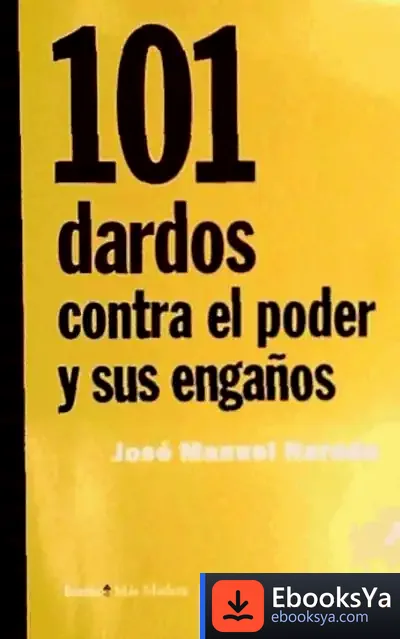 Descargar 101 Dardos Contra El Poder Y Sus Engaños de José Manuel Naredo