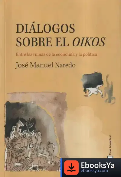 Descargar Diálogos Sobre El Oikos: Entre Las Ruinas De La Economía Y La Política de José Manuel Naredo