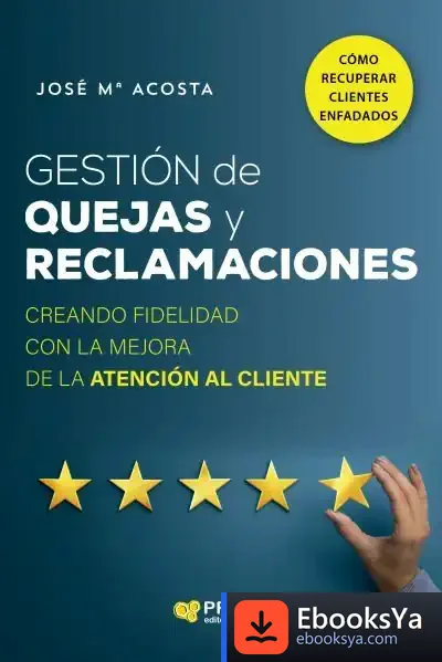 Descargar Gestión De Quejas Y Reclamaciones: Creando Fidelidad Con La Mejora De La Atención Al Cliente