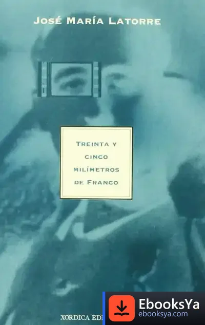 Descargar Treinta Y Cinco Milímetros De Franco de José María Latorre Fortuño
