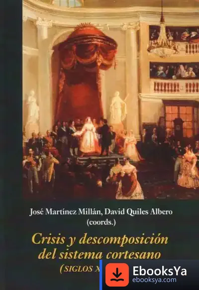 Descargar Crisis Y Descomposición Del Sistema Cortesano