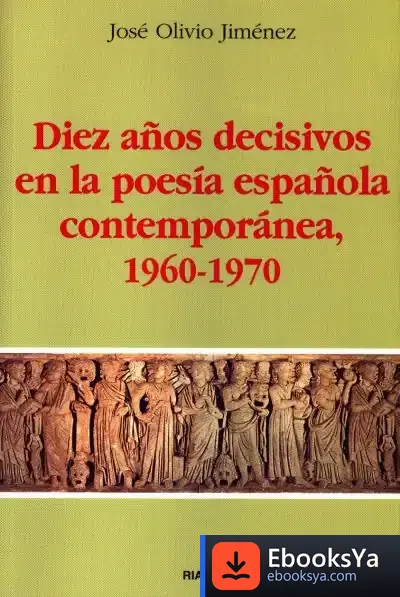 Descargar Diez Años Decisivos En La Poesía Española Contemporánea, 1960-1970 de Jerónimo López Mozo