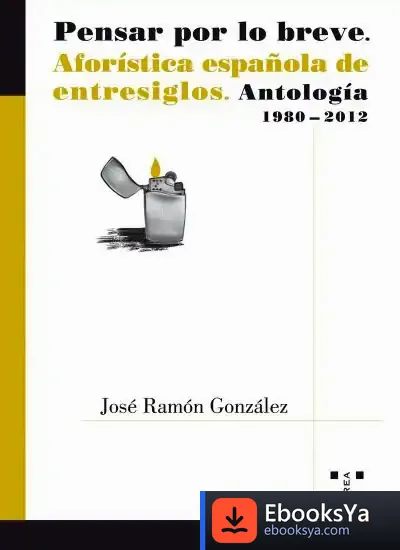 Descargar Pensar Por Lo Breve de José Ramón González