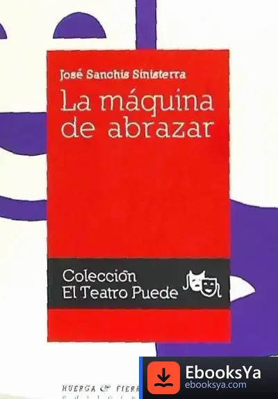 Descargar La Máquina De Abrazar de José Sanchís Sinisterra
