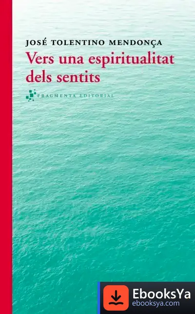 Descargar Vers Una Espiritualitat Dels Sentits de José Tolentino Mendonça