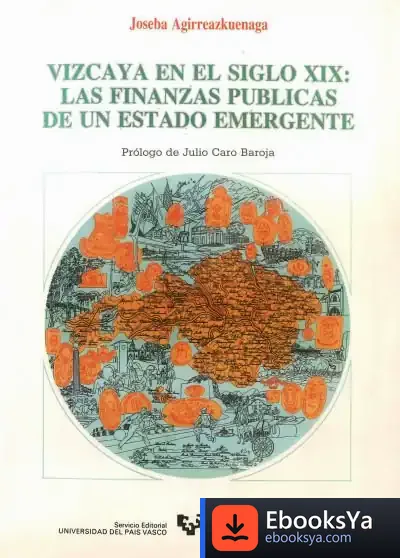 Descargar Vizcaya En El Siglo Xix. Las Finanzas Públicas De Un Estado Emergente de Joseba Agirreazkuenaga Zigorraga