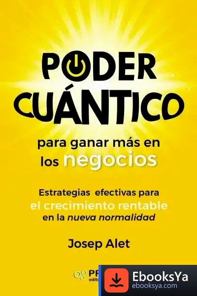 Descargar Poder Cuántico Para Ganar Más En Los Negocios: Estrategias Efectivas Para Crecer De Forma Rentable En La Nueva Normalidad