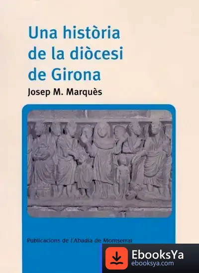 Descargar Una Història De La Diòcesi De Girona de Josep M. Marquès