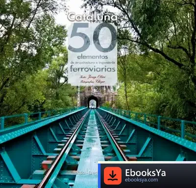 Descargar Cataluña: 50 Elementos De Arquitectura E Ingeniería Ferroviarias