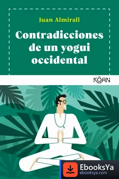 Descargar Contradicciones De Un Yogui Occidental de Juan Almirall