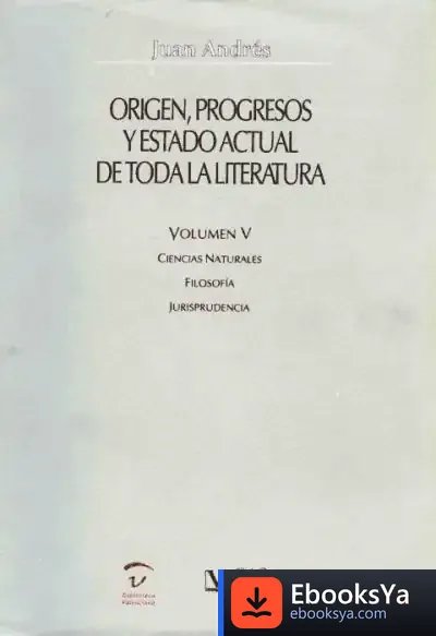 Descargar Origen, Progresos Y Estado Actual De Toda La Literatura. Ciencias Naturales. Filosofía. Jurisprudencia