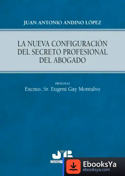 Descargar La Nueva Configuración Del Secreto Profesional Del Abogado de Juan Antonio Andino López