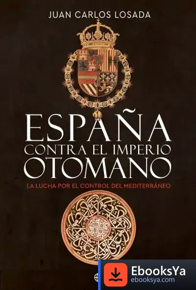 Descargar España Contra El Imperio Otomano de Juan Carlos Losada Málvarez