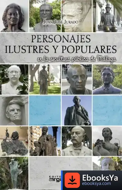 Descargar Personajes Ilustres Y Populares En La Escultura De Málaga de Juan José Jurado Soto