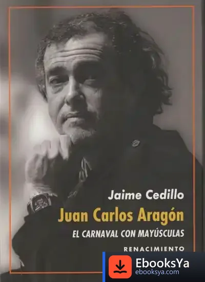 Descargar Juan Carlos Aragón: El Carnaval Con Mayúsculas de Juan José Téllez