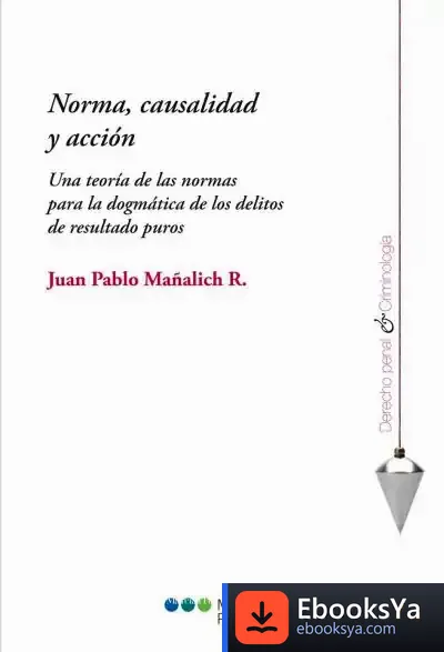 Descargar Norma, Causalidad Y Acción de Juan Pablo Mañalich