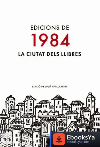 Descargar Edicions De 1984: La Ciutat Dels Llibres de Julià Guillamon
