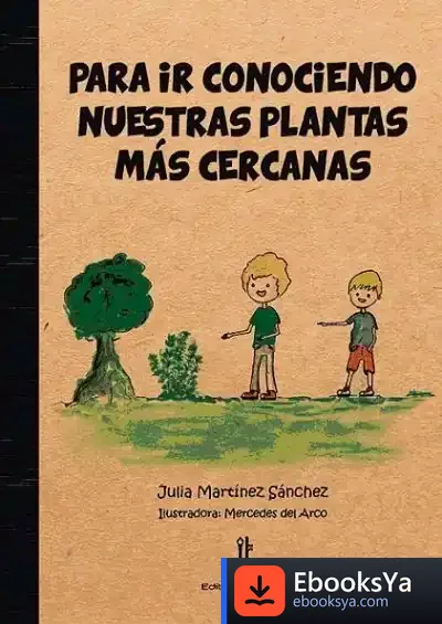 Descargar Para Ir Conociendo Nuestras Plantas Más Cercanas de Julia Martínez Sánchez