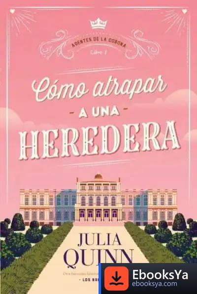 Descargar Cómo Atrapar A Una Heredera (Agentes De La Corona 1)