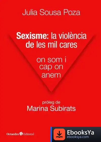 Descargar Sexisme: La Violència De Les Mil Cares de Julia Sousa Poza