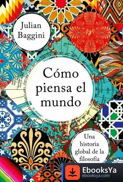 Descargar Cómo Piensa El Mundo de Julian Baggini