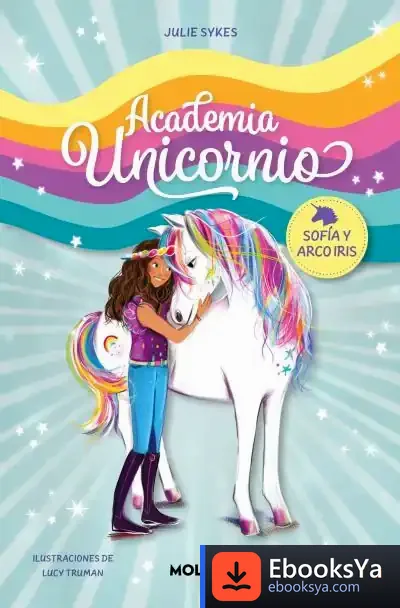 Descargar Academia Unicornio 1 - Sofía Y Arco Iris de Julie Sykes