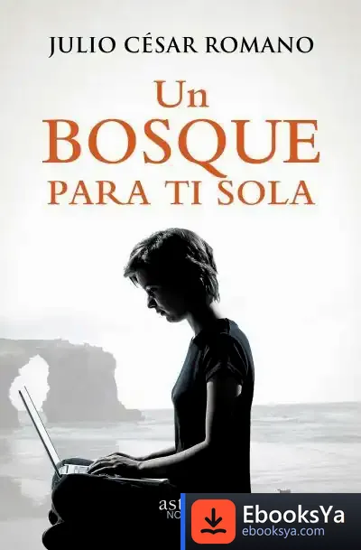 Descargar Un Bosque Para Ti Sola de Julio César Romano Blázquez