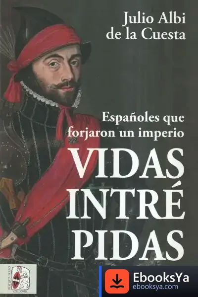 Descargar Vidas Intrépidas : Españoles Que Forjaron Un Imperio de Julio Albi de la Cuesta