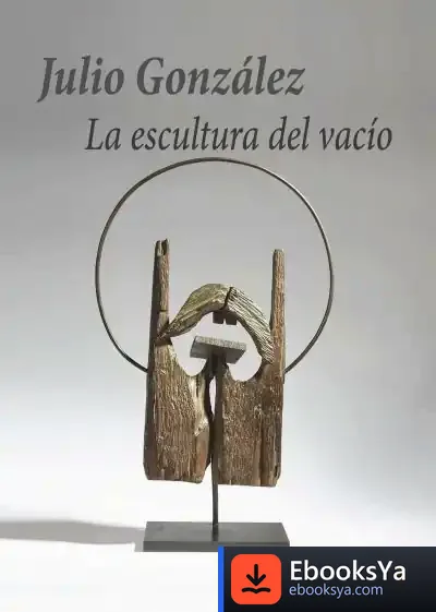 Descargar La Escultura Del Vacío de Julio González