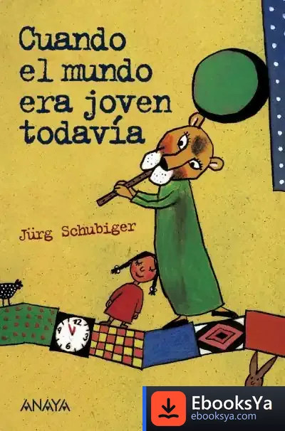 Descargar Cuando El Mundo Era Joven Todavía de Jürg Schubiger