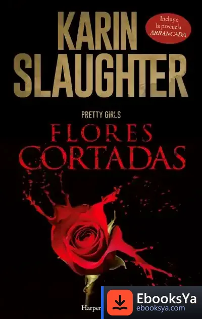 Descargar Flores Cortadas; Arrancada de Karin Slaughter