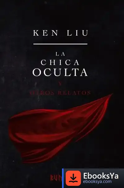 Descargar La Chica Oculta Y Otros Relatos de Ken Liu