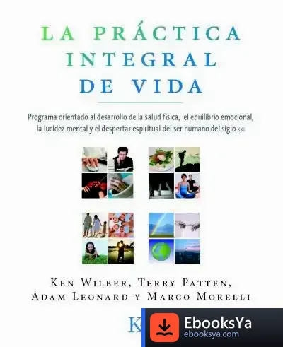 Descargar La Práctica Integral De Vida de Ken Wilber