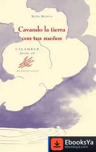 Descargar Cavando La Tierra Con Tus Sueños de Kepa Murua Auricenea