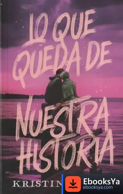 Descargar Lo Que Queda De Nuestra Historia de Kristin Dwyer