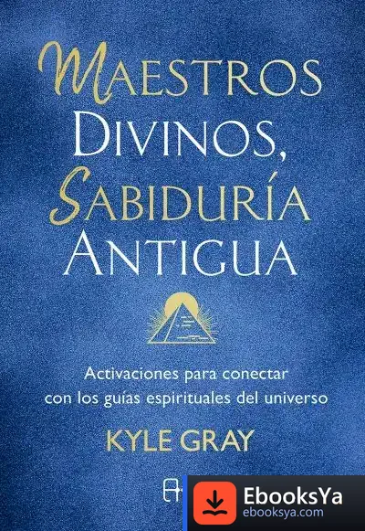 Descargar Maestros Divinos, Sabiduría Antigua de Kyle Gray
