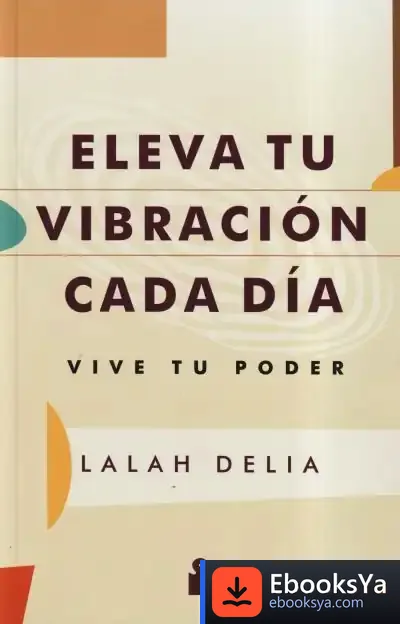 Descargar Eleva Tu Vibración Cada Día de Lalah Delia