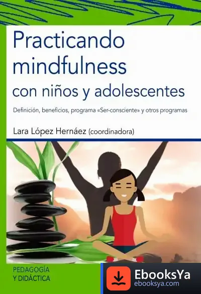 Descargar Practicando Mindfulness Con Niños Y Adolescentes de Lara López Hernáez