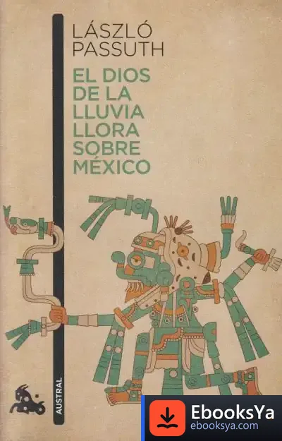 Descargar El Dios De La Lluvia Llora Sobre México de László Passuth